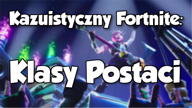 Kazuistyczny Fortnite 2 Klasy Postaci How2play - 